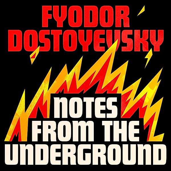 Notes from the Underground, Fyodor Dostoyevsky