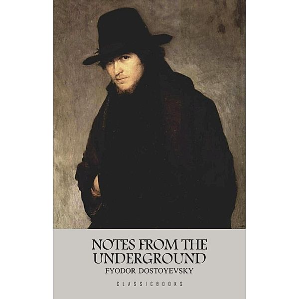 Notes from the Underground / ClassicBooks, Dostoyevsky Fyodor Dostoyevsky