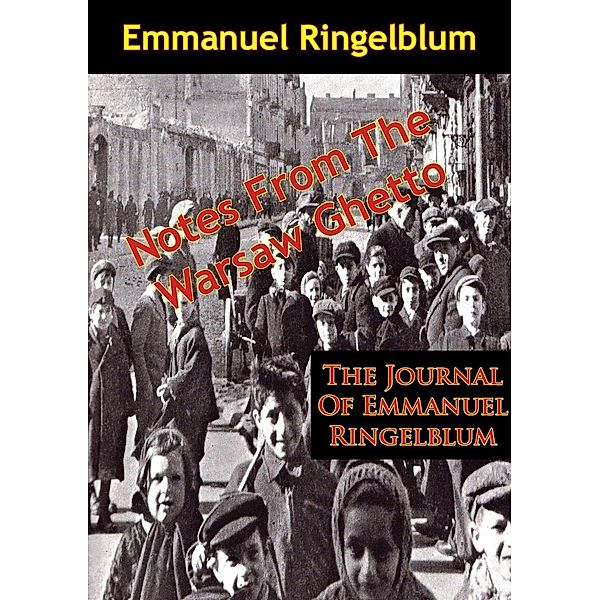 Notes From The Warsaw Ghetto: The Journal Of Emmanuel Ringelblum, Emmanuel Ringelblum