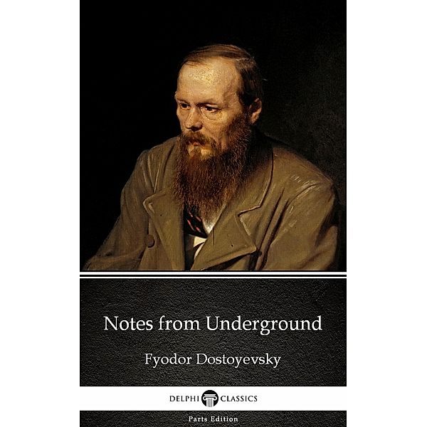 Notes from Underground / Delphi Parts Edition (Fyodor Dostoyevsky) Bd.8, Fyodor Dostoyevsky