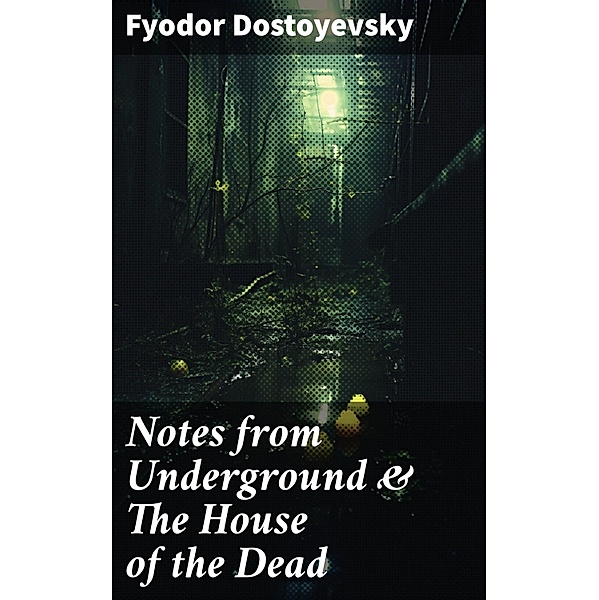 Notes from Underground & The House of the Dead, Fyodor Dostoyevsky