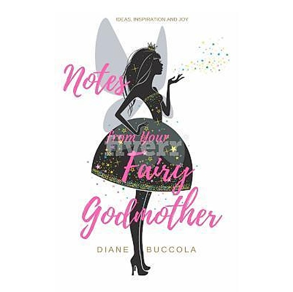 Notes from Your Fairy Godmother / Diane M. Buccola, Diane Buccola