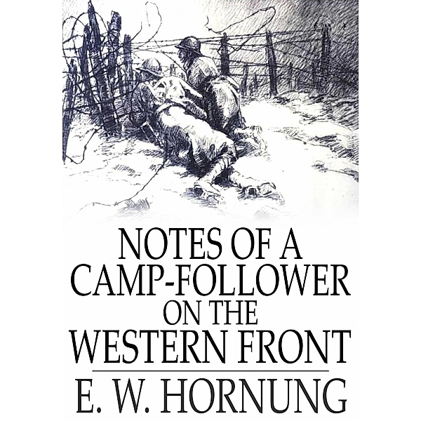 Notes of a Camp-Follower on the Western Front / The Floating Press, E. W. Hornung