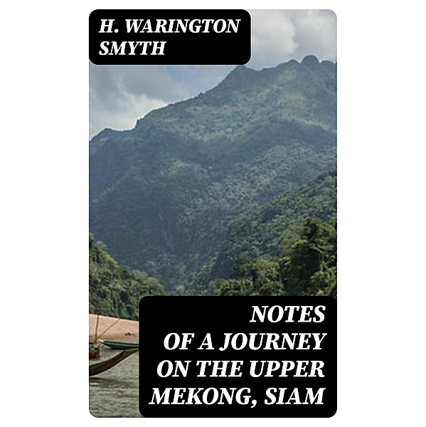 Notes of a Journey on the Upper Mekong, Siam, H. Warington Smyth