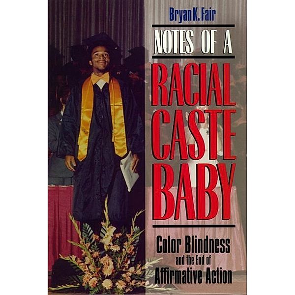 Notes of a Racial Caste Baby / Critical America Bd.25, Bryan K. Fair