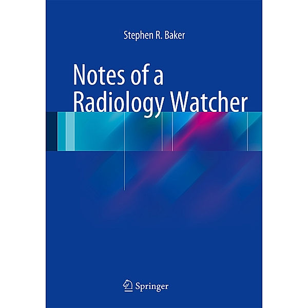 Notes of a Radiology Watcher, Stephen R. Baker