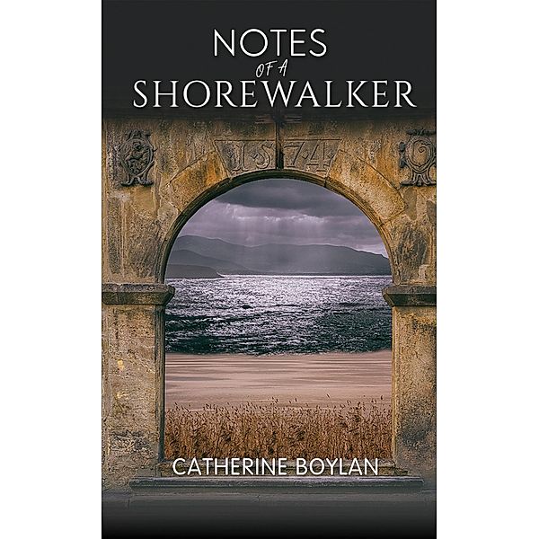 Notes of a Shorewalker / Austin Macauley Publishers, Catherine Boylan