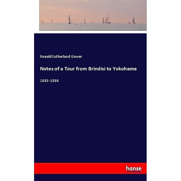 Notes of a Tour from Brindisi to Yokohama, Ronald Sutherland Gower