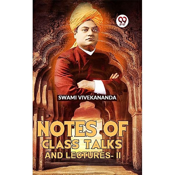 Notes Of Class Talks And Lectures-II, Swami Vivekananda