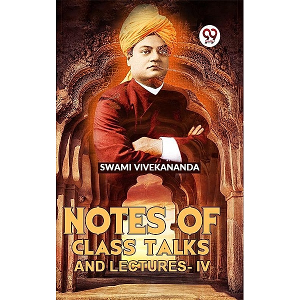 Notes Of Class Talks And Lectures-IV, Swami Vivekananda