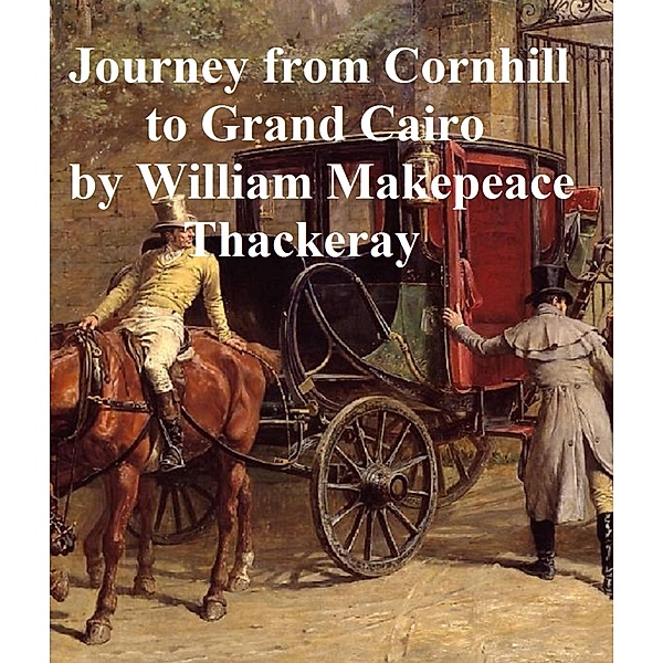 Notes on a Journey from Cornhill to Grand Cairo, William Makepeace Thackeray