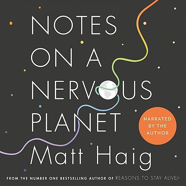 Notes on a Nervous Planet (Unabridged), Matt Haig