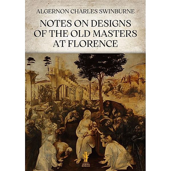 Notes on Designs of the Old Masters at Florence, Algernon Charles Swinburne