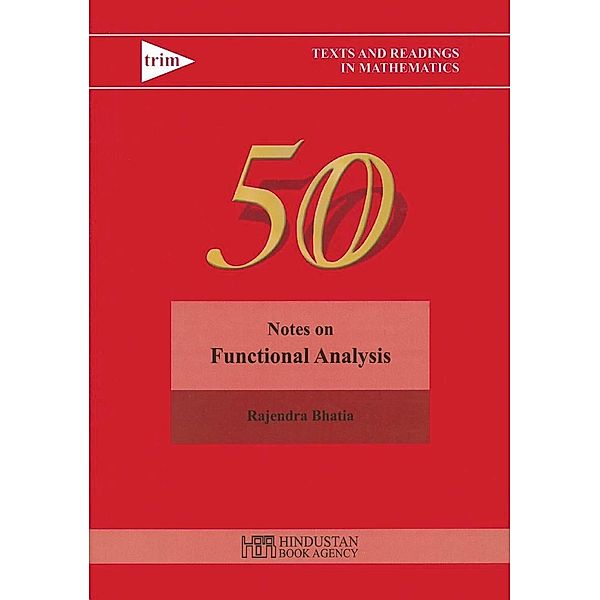 Notes on Functional Analysis / Texts and Readings in Mathematics Bd.50, Rajendra Bhatia