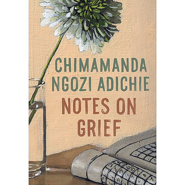 Notes on Grief, Chimamanda Ngozi Adichie