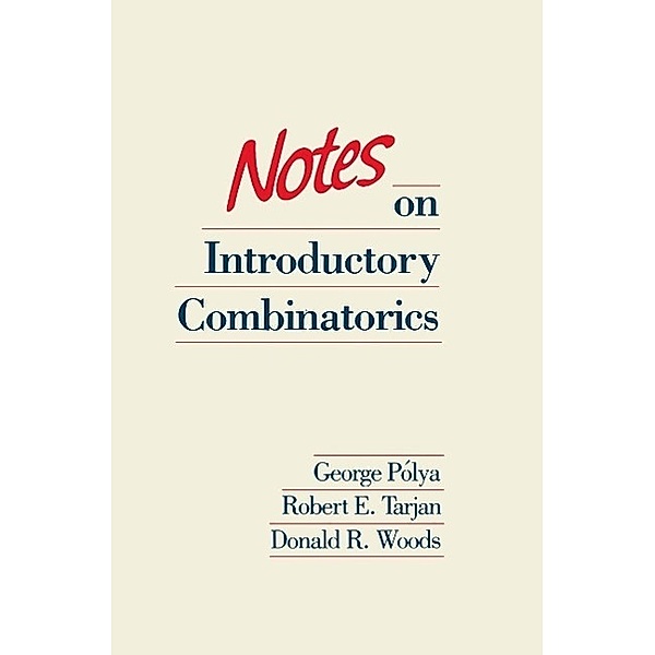 Notes on Introductory Combinatorics / Progress in Computer Science and Applied Logic Bd.4, George Polya, Robert E. Tarjan, Donald R. Woods
