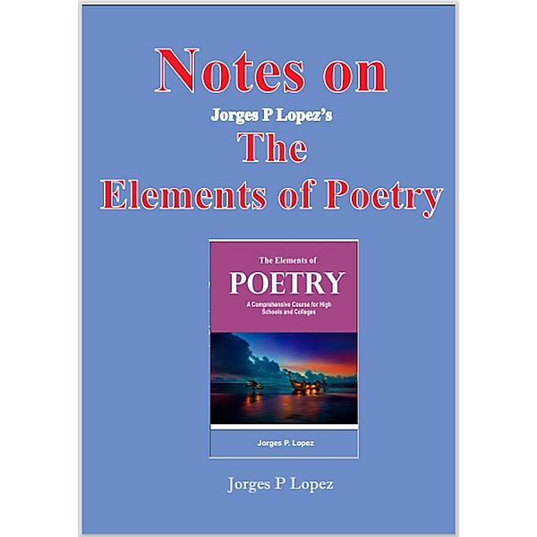 Notes on Jorges P Lopez's The Elements of Poetry (Understanding Poetry, #2) / Understanding Poetry, Jorges P. Lopez