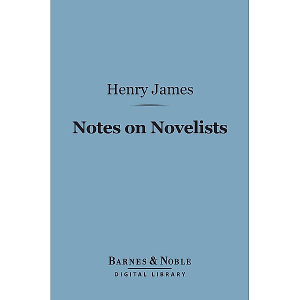 Notes on Novelists (Barnes & Noble Digital Library) / Barnes & Noble, Henry James