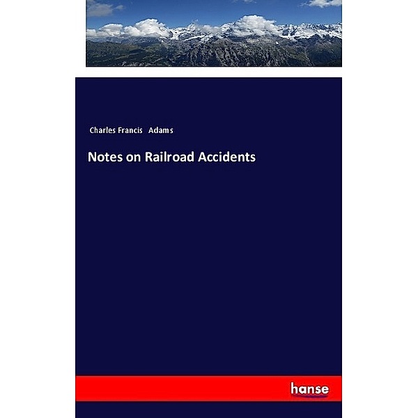 Notes on Railroad Accidents, Charles Francis Adams