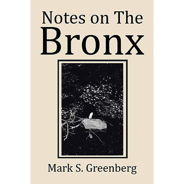 Notes on the Bronx, Mark S. Greenberg