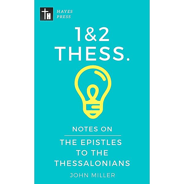 Notes on the Epistles to the Thessalonians (New Testament Bible Commentary Series) / New Testament Bible Commentary Series, John Miller