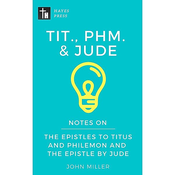 Notes on the Epistles to Titus and Philemon and the Epistle by Jude (New Testament Bible Commentary Series) / New Testament Bible Commentary Series, John Miller