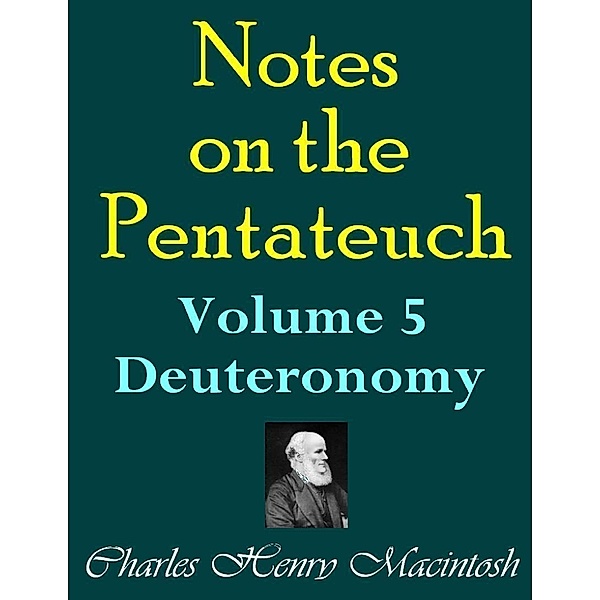 Notes on the Pentateuch - Volume 5: Deuteronomy, Charles Henry Mackintosh