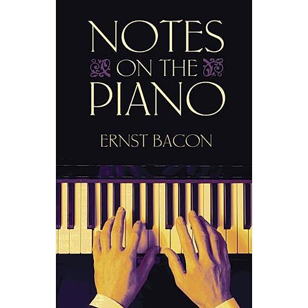 Notes on the Piano / Dover Books on Music, Ernst Bacon
