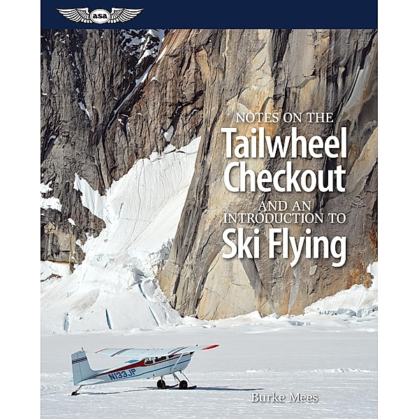 Notes on the Tailwheel Checkout and an Introduction to Ski Flying, Burke Mees