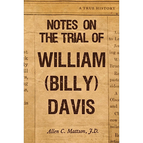 Notes on the Trial of William (Billy) Davis, J. D., Allen C. Mattson