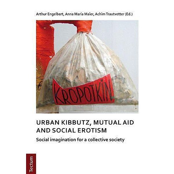 Notes on urban kibbutz, mutual aid and social erotism, Arthur Engelbert, Anna M. Maier, Achim Trautvetter