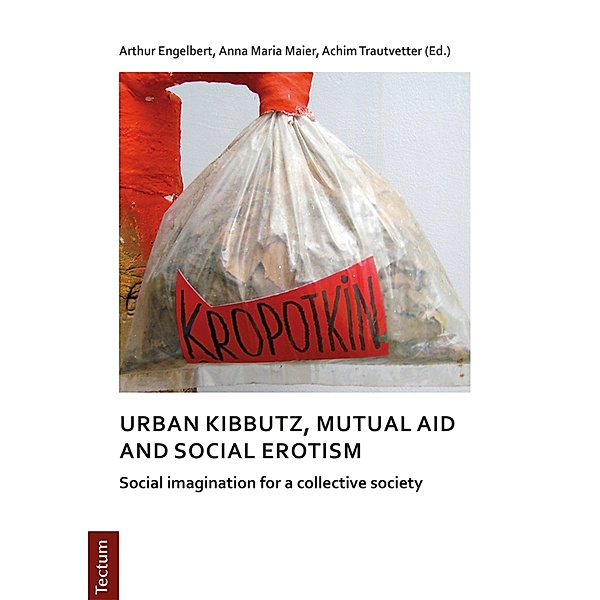Notes on urban kibbutz, mutual aid and social erotism, Arthur Engelbert, Anna Maria Maier, Achim Trautvetter