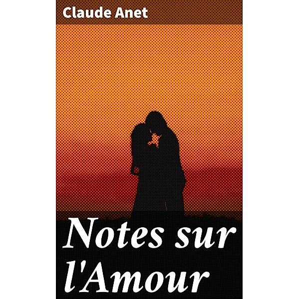Notes sur l'Amour, Claude Anet