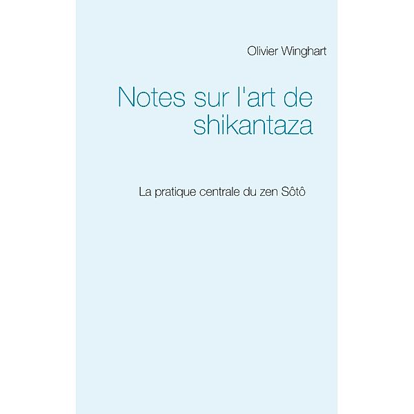 Notes sur l'art de shikantaza, Olivier Winghart