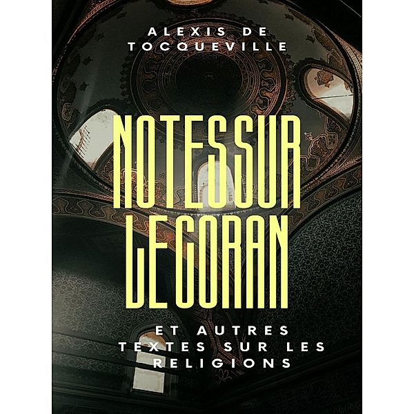 Notes sur le Coran et autres textes sur les religions, Alexis de Tocqueville