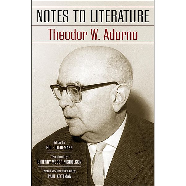 Notes to Literature / European Perspectives: A Series in Social Thought and Cultural Criticism, Theodor W. Adorno