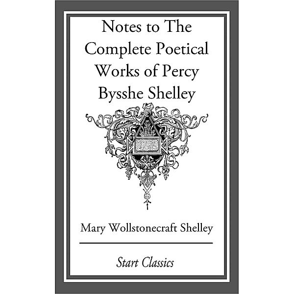 Notes to The Complete Poetical Works of Percy Bysshe Shelley, Mary Wollstonecraft Shelley