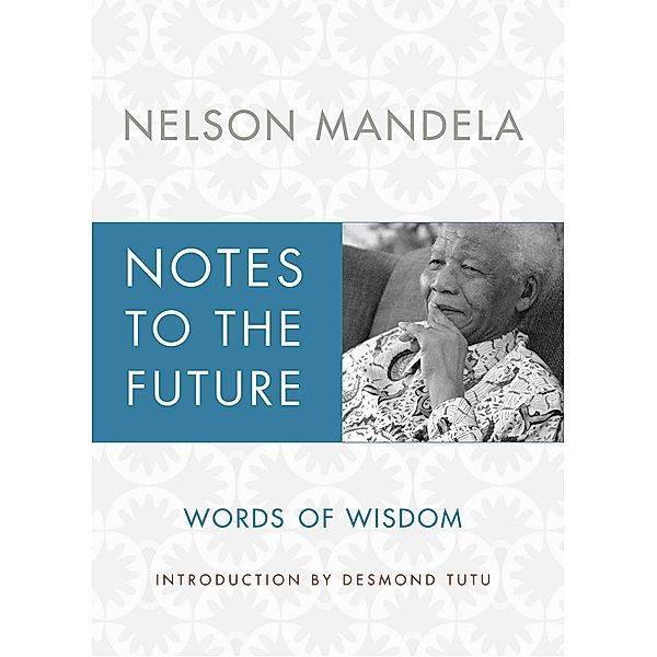 Notes to the Future: Words of Wisdom, Nelson Mandela