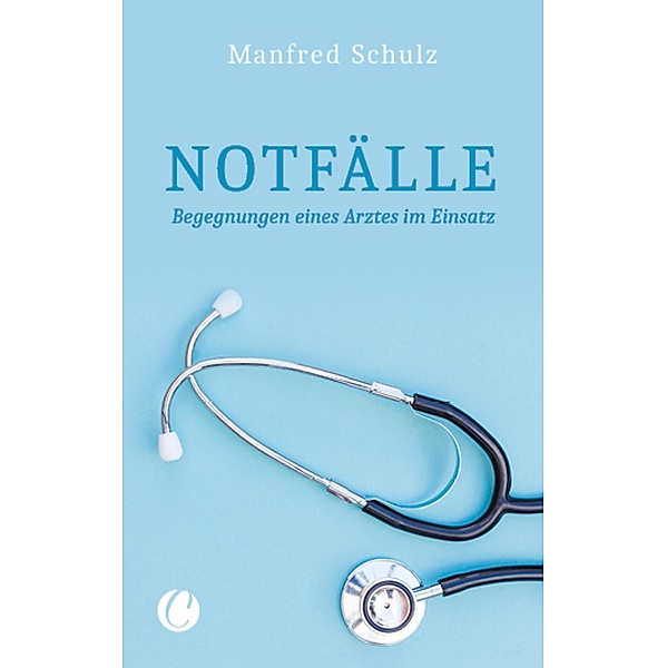Notfälle. Begegnungen eines Arztes im Einsatz / Charles Verlag, Manfred Schulz
