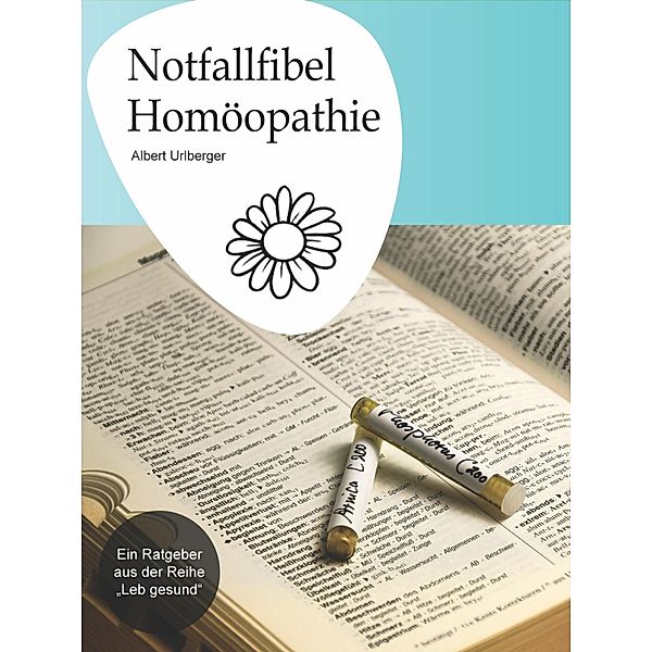 Notfallfibel Homöopathie, Albert Urlberger