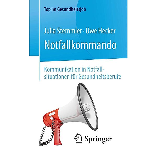 Notfallkommando - Kommunikation in Notfallsituationen für Gesundheitsberufe / Top im Gesundheitsjob, Julia Stemmler, Uwe Hecker