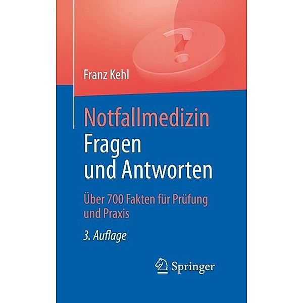 Notfallmedizin. Fragen und Antworten, Franz Kehl