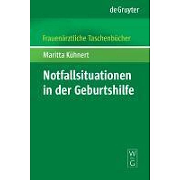 Notfallsituationen in der Geburtshilfe / Frauenärztliche Taschenbücher, Maritta Kühnert