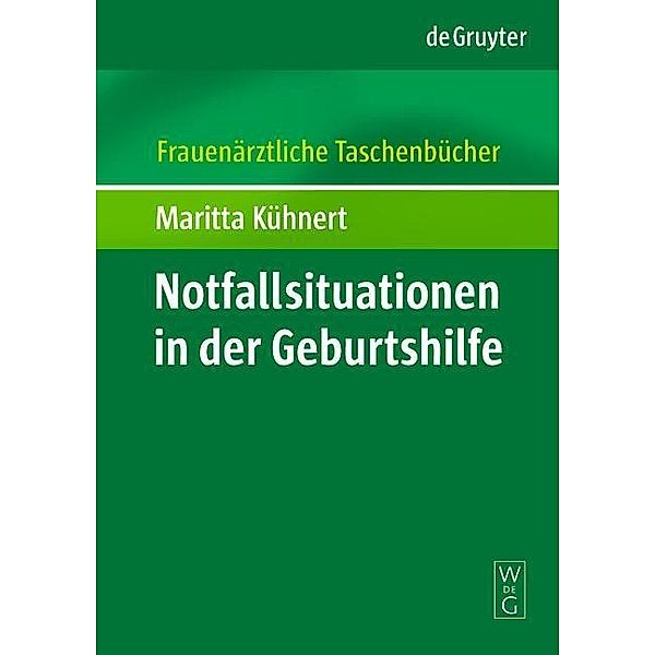 Notfallsituationen in der Geburtshilfe / Frauenärztliche Taschenbücher, Maritta Kühnert