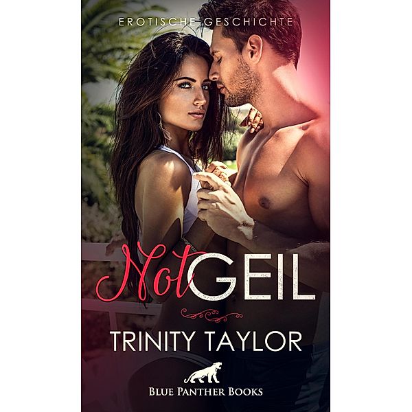 NotGeil | Erotische Geschichte / Love, Passion & Sex, Trinity Taylor