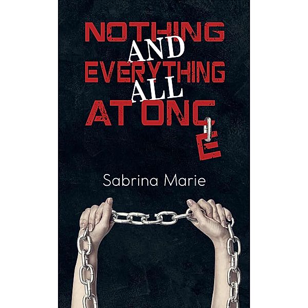 Nothing and Everything All at Once / Austin Macauley Publishers, Sabrina Marie