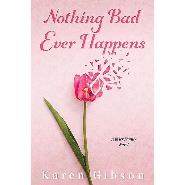 Nothing Bad Ever Happens (Kyler Family Series, #1) / Kyler Family Series, Karen Gibson