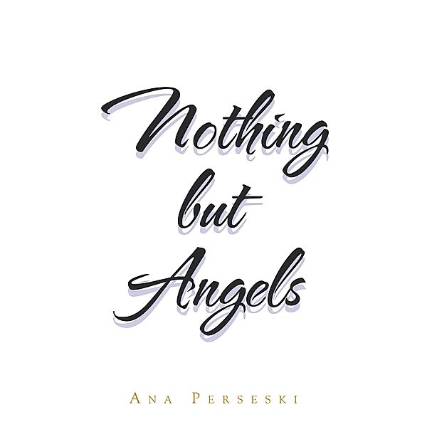Nothing but Angels, Ana Perseski