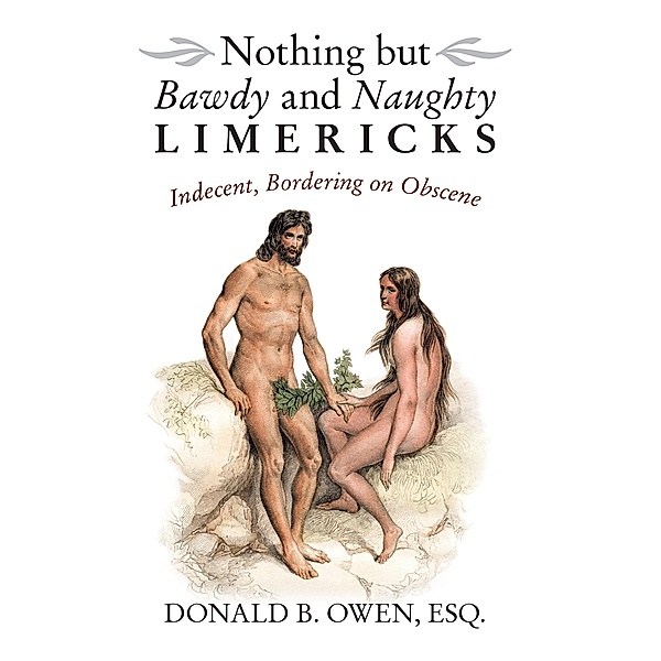 Nothing but Bawdy and Naughty Limericks, Donald B. Owen Esq.