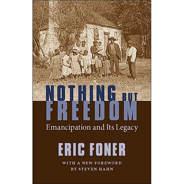 Nothing But Freedom / Walter Lynwood Fleming Lectures in Southern History, Eric Foner